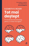 Cumpara ieftin Tot Mai Destept. 15 Minute De Neurohacking Pentru O Minte Mai Agera, Elizabeth R. Ricker - Editura Curtea Veche
