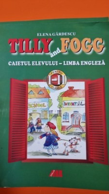 Tilly and Fogg, caietul elevului limba engleza - Elena Gardescu foto