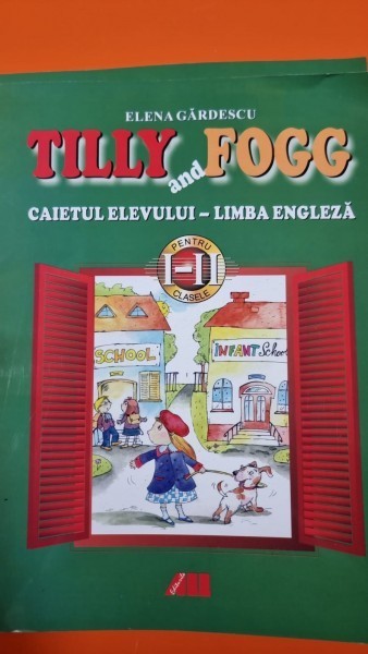 Tilly and Fogg, caietul elevului limba engleza - Elena Gardescu