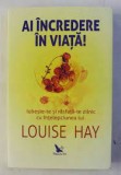 Ai incredere in viata - Louise Hay