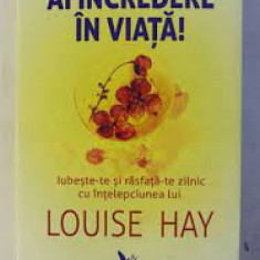Ai incredere in viata - Louise Hay
