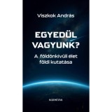Egyed&uuml;l vagyunk? - A f&ouml;ld&ouml;nk&iacute;v&uuml;li &eacute;let f&ouml;ldi kutat&aacute;sa - Viszkok Andr&aacute;s