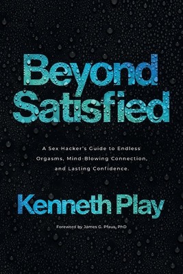 Beyond Satisfied: A Sex Hacker&amp;#039;s Guide to Endless Orgasms, Mind-Blowing Connection, and Lasting Confidence foto