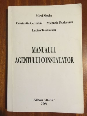 Mirel Meche - MANUALUL AGENTULUI CONSTATATOR (2006 - Tiraj mic, foarte rara!) foto