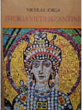 Nicolae Iorga - Istoria vieții bizantine (editia 1974)