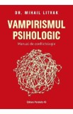 Vampirismul psihologic. Manual de conflictologie - Mihail Litvak