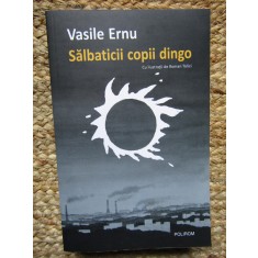 Salbaticii copii dingo- Vasile Ernu