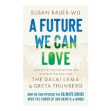 Cumpara ieftin A Future We Can Love: How We Can Reverse The Clima(...)