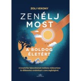 Zen&Eacute;LJ MOST, a boldog &eacute;let&eacute;rt! - A kreativit&aacute;s fejleszt&eacute;s&eacute;nek hat&eacute;kony m&oacute;dszertana &eacute;s d&ouml;bbentes eredm&eacute;nyei a zene seg&iacute;ts&eacute;g&eacute;vel - Zoli Vekony
