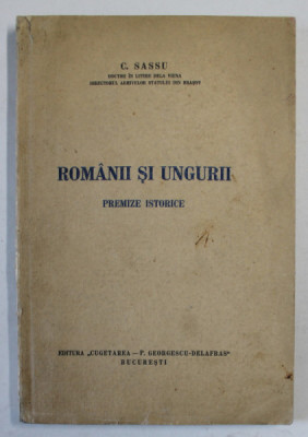 ROMANII SI UNGURII . PREMIZE ISTORICE de C. SASSU , 1940 foto