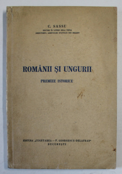 ROMANII SI UNGURII . PREMIZE ISTORICE de C. SASSU , 1940