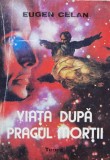 Viata Dupa Pragul Mortii - Eugen Celan, Teora, Romana, 1992, Carte Paranormala