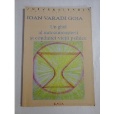 UN GHID AL AUTOCUNOASTERII SI CONDUITEI VIETII PSIHICE - Ioan Varadi GOIA