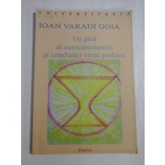 UN GHID AL AUTOCUNOASTERII SI CONDUITEI VIETII PSIHICE - Ioan Varadi GOIA