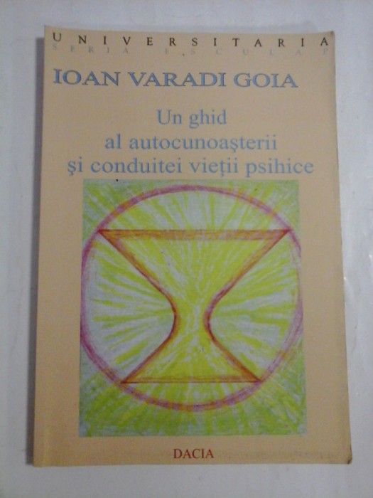 UN GHID AL AUTOCUNOASTERII SI CONDUITEI VIETII PSIHICE - Ioan Varadi GOIA