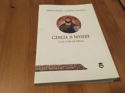 MIHAIL NEAMTU/ ADRIAN PAPAHAGI, GENEZA SI INVIERE- CUM CITIM AZI BIBLIA? foto