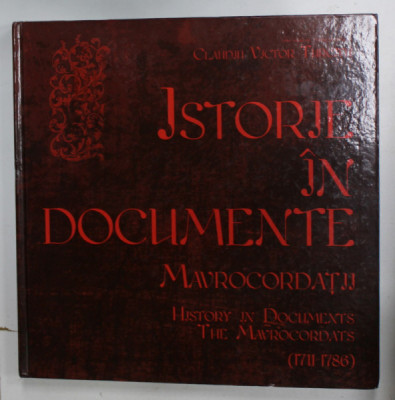 ISTORIE IN DOCUMENTE , MAVROCORDATII / HISTORY IN DOCUMENTS , THE MAVROCORDATS ( 1711- 1786 ) de CLAUDIU VICTOR TURCITU , 2015, EDITIE IN ROMAN SI EN foto