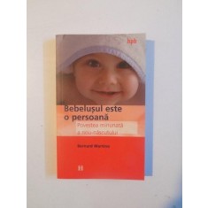 BEBELUSUL ESTE O PERSOANA , POVESTEA MINUNATA A NOU - NASCUTULUI de BERNARD MARTINO , 2002