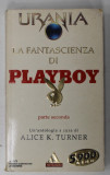 LA FANTASCIENZA DI PLAYBOY , PARTE SECONDA , TEXT IN LB. ITALIANA , UN &#039; ANTOLOGIA A CURA di ALICE K. TURNER , 1999