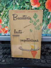 Bucatarie lacto-vegetariana, Maria ?i Ana Deleanu, Bucure?ti 1963, 163 foto