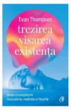 Trezirea, visarea, existența - Paperback brosat - Evan Thompson - Curtea Veche