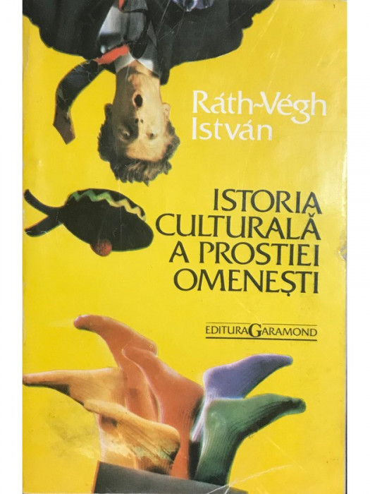 Rath-Vegh Istvan - Istoria culturală a prostiei omenești