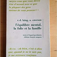 L'EQUILIBRE MENTAL, LA FOLIE ET LA FAMILLE - R.D. LAING (CARTE IN LIMBA FRANCEZA)