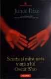 SCURTA SI MINUNATA VIATA A LUI OSCAR WAO-JUNOT DIAZ-278166
