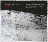 Bach: Sei Solo. The Sonatas and Partitas for Violin Solo | Johann Sebastian Bach, Thomas Zehetmair