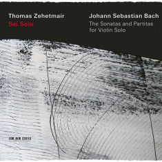 Bach: Sei Solo. The Sonatas and Partitas for Violin Solo | Johann Sebastian Bach, Thomas Zehetmair