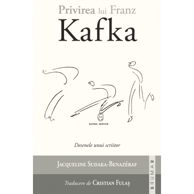 Privirea lui Franz Kafka. Desenele unui scriitor &amp;ndash; Jacqueline Sudaka-B&amp;eacute;naz&amp;eacute;raf foto