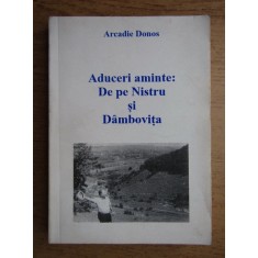 Arcadie Donos - Aduceri aminte. De pe Nistru si Dambovita