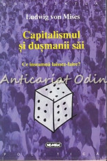 Capitalismul Si Dusmanii Sai - Ludwig Von Mises foto