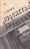 Carte G. Banea - Muschetarii in Balcani, 1982, 381 pagini, 13x20 cm, coperta brosata, limba romana, editura Minerva