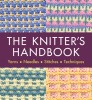 The Knitter&#039;s Handbook: Yarns. Needles. Stiches. Techniques