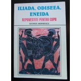 George Andreescu - Iliada, Odiseea, Eneida repovestite pentru copii