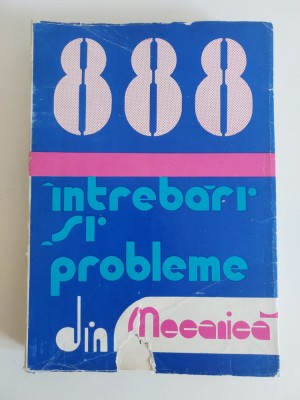 Ilie N. Constantinescu - 888 intrebari si probleme din mecanica (editia 1979) foto