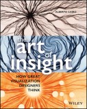 How Great Visualization Designers Think: Mastery the Art of Insight