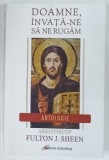DOAMNE , INVATA - NE SA NE RUGAM , ANTOLOGIE de ARHIEPISCOP FULTON J. SHEEN , 2024