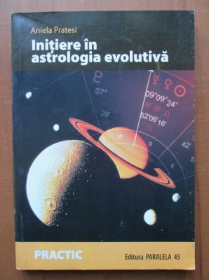Aniela Pratesi - Initiere in astrologia evolutiva. Calea sufletului de-a lungul hartii natale foto