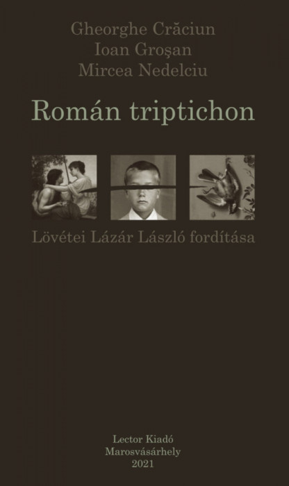 Rom&aacute;n triptichon - Gheorghe Crăciun &ndash; Ioan Gro?an &ndash; Mircea Nedelciu