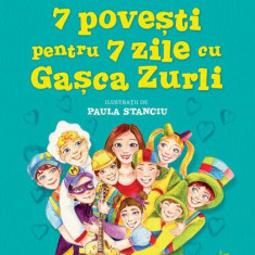 7 povești pentru 7 zile cu Gașca Zurli - Hardcover - Mirela Retegan, Maya Sorian - Humanitas