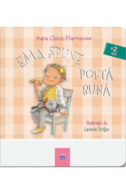 Ema Spune Pofta Buna, Ioana Chicet-Macoveiciuc; Ilustratii: Lavinia Trifan - Editura DPH foto