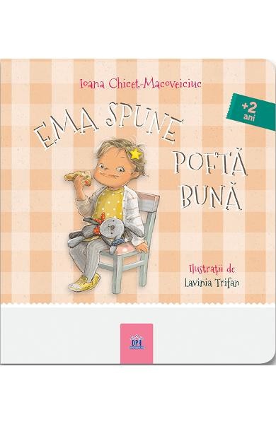 Ema Spune Pofta Buna, Ioana Chicet-Macoveiciuc; Ilustratii: Lavinia Trifan - Editura DPH