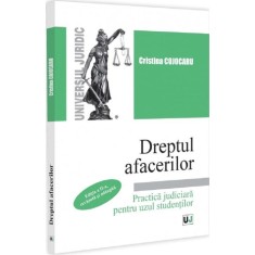 Dreptul afacerilor. Practica judiciara pentru uzul studentilor