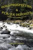 Gold Prospecting &amp; Placer Deposits: Finding Gold Made Simpler