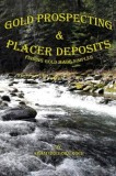 Gold Prospecting &amp; Placer Deposits: Finding Gold Made Simpler