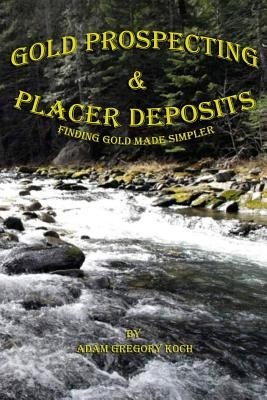 Gold Prospecting &amp;amp; Placer Deposits: Finding Gold Made Simpler foto