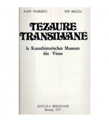 R. Florescu, I. Miclea - Tezaure Transilvane - la Kunsthistorisches foto