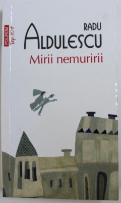 MIRII NEMURIRII de RADU ALDULESCU , 2017 foto
